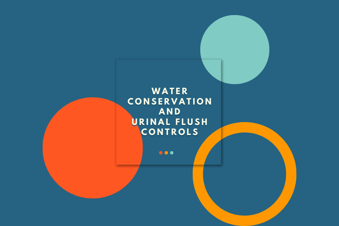 Water Conservation and Urinal Flush Controls